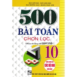 Sách Tham Khảo - 500 Bài Toán Chọn Lọc Lớp 10 (Dùng Chung Cho Các Bộ SGK Hiện Hành)