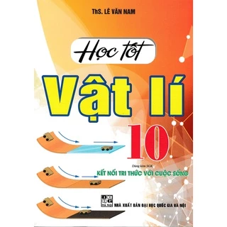 sách - HỌC TỐT VẬT LÍ 10 (DÙNG KÈM SGK KẾT NỐI TRI THỨC VỚI CUỘC SỐNG)