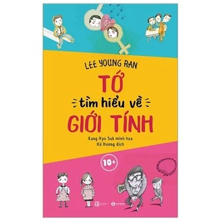 Sách Giáo Dục Giới Tính Tớ Tìm Hiểu Về Giới Tính (Dành Cho Trẻ 10+)