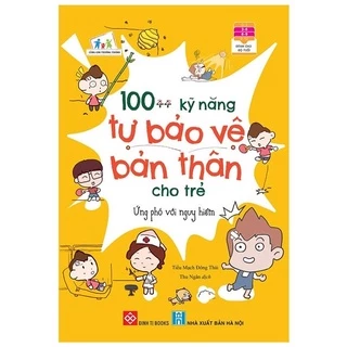 Sách 100++ Kỹ Năng Tự Bảo Vệ Bản Thân Cho Trẻ - Ứng Phó Với Nguy Hiểm