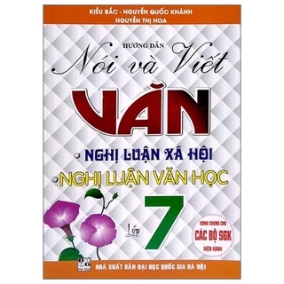 Sách - Hướng Dẫn Nói Và Viết Văn Nghị Luận Xã Hội - Nghị Luận Văn Học Lớp 7 ( Dùng Chung Cho Các Bộ sgK Hiện Hành )