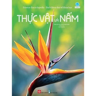 Sách - Science Encyclopedia - Bách Khoa Thư Về Khoa Học - Thực Vật Và Nấm -DTI