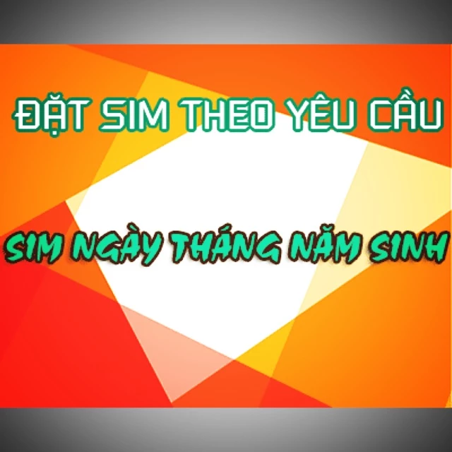 Sim ngày tháng năm sinh - sim theo yêu cầu