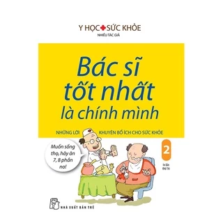 Sách - Bác Sĩ Tốt Nhất Là Chính Mình - Tập 2: Những Lời Khuyên Bổ Ích Cho Sức Khỏe