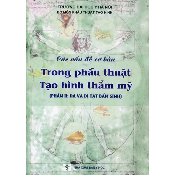 Sách - Các vấn đề cơ bản trong phẫu thuật tạo hình thẩm mỹ (Phần II: Da và dị tật bẩm sinh)