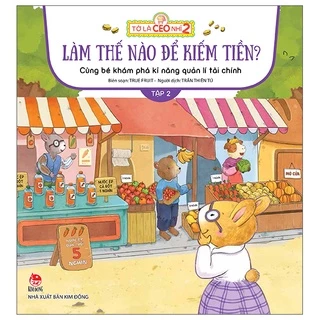 Sách Tớ Là CEO Nhí 2 - Làm Thế Nào Để Kiếm Tiền Nhỉ? - Cùng Bé Khám Phá Kĩ Năng Quản Lí Tài Chính - Tập 2