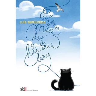Sách Nhã Nam - Chuyện Con Mèo Dạy Hải Âu Bay (TB 2019) (Luis Sepúlveda)