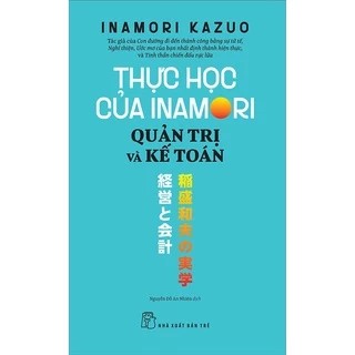 Sách NXB Trẻ - Thực Học Của Inamori Kazuo: Quản Trị Và Kế Toán