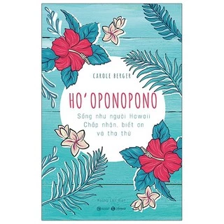 Sách Thái Hà - Ho’oponopono: Sống Như Người Hawaii - Chấp Nhận, Biết Ơn Và Tha Thứ