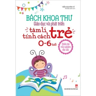 Sách - Bách Khoa Toàn Thư Giáo Dục Và Phát Triển Tâm Lý Tính Cách Trẻ 0 - 6 Tuổi