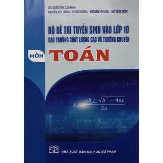 Sách - Bộ đề thi tuyển sinh vào lớp 10 các trường chất lượng cao và trường chuyên môn Toán