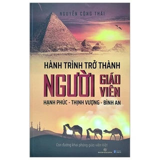 Sách Hành Trình Trở Thành Người Giáo Viên: Hạnh Phúc – Thịnh Vượng – Bình An