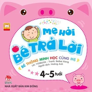 Sách - Mẹ Hỏi Bé Trả Lời - Bé thông minh học cùng mẹ 4-5 Tuổi Tái Bản KDKH11691