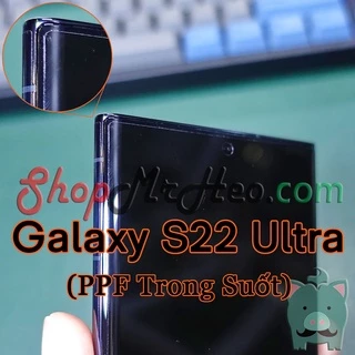 Dán Dẻo PPF Full Màn Hình Samsung Galaxy S22 Ultra 5G - Galaxy S22 Plus 5G - S22+ 5G - Galaxy S22 5G (Trong Và Nhám)