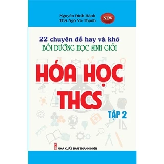 Sách - 22 Chuyên Đề Hay Và Khó Bồi Dưỡng Học Sinh Giỏi Hóa Học Thcs Tập 2