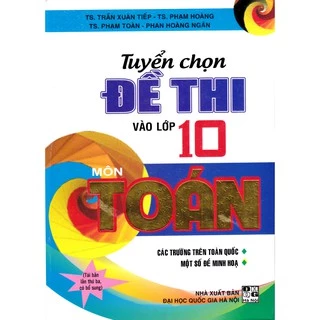 Sách - Tuyển chọn đề thi vào lớp 10 môn Toán (Tái bản 4)