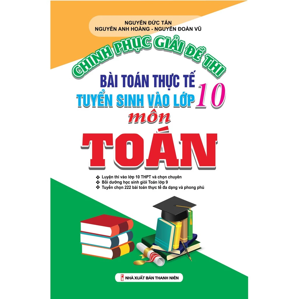 Sách Chinh Phục Giải Đề Thi Bài Toán Thực Tế Tuyển Sinh Vào Lớp 10 Môn Toán