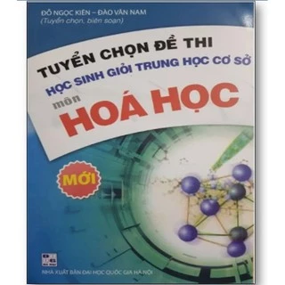 Sách - Tuyển chọn đề thi học sinh giỏi trung học cơ sở môn hóa học