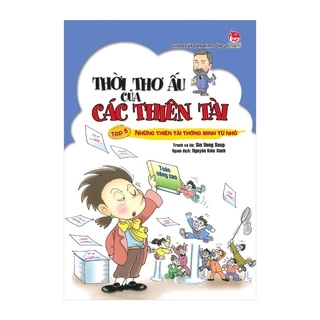 Sách thiếu nhi - Thời thơ ấu của các thiên tài tập 5 - Những thiên tài thông mình từ nhỏ