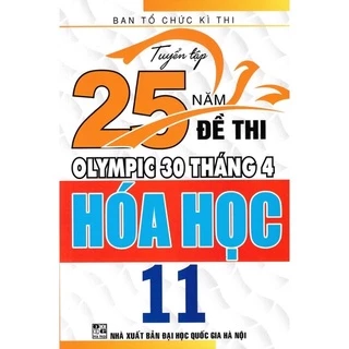 Sách - Tuyển Tập 25 Năm Đề Thi Olympic 30 Tháng 4 Hoá Học 11