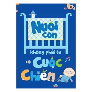 Sách - Nuôi Con Không Phải Là Cuộc Chiến (Tái Bản)