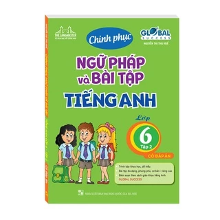 Sách - GLOBAL SUCCESS - Chinh phục ngữ pháp và bài tập tiếng Anh lớp 6 - Tập 2 (có đáp án)