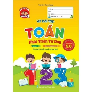 Sách - Vở Bài tập TOÁN PHÁT TRIỂN TƯ DUY - Phiên bản 5.0 (Dành cho trẻ 5-6 tuổi, chuẩn bị vào lớp 1)