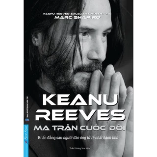Sách - Ma Trận Cuộc Đời Keanu Reeves - First News