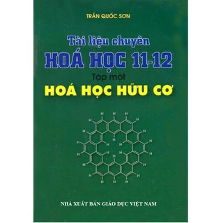 Sách Tài Liệu Chuyên Hóa Học 11 -12 Tập 1 - Hóa Học Hữu Cơ