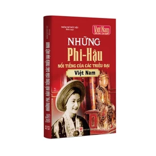 Sách lịch sử - Những phi hậu nổi tiếng của các triều đại Việt Nam