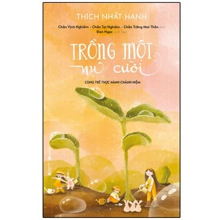 Sách - Trồng một nụ cười – cùng trẻ thực hành chánh niệm (Bìa mềm)00