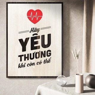 Tranh gỗ decor truyền cảm hứng "Hãy yêu thương khi còn có thể"