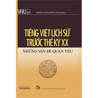Sách - Tiếng Việt Lịch Sử Trước Thế Kỷ XX - Những Vấn Đề Quan Yếu