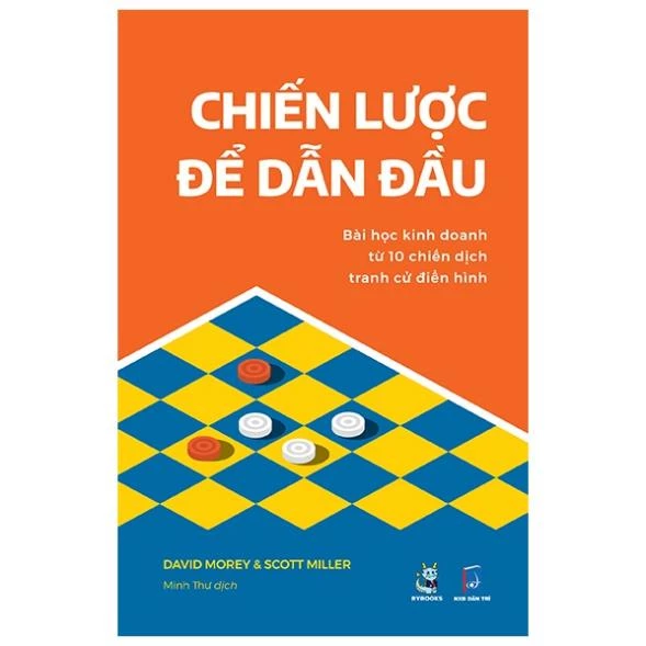 Sách Chiến Lược Để Dẫn Đầu - Bài Học Kinh Doanh Từ 10 Chiến Dịch Tranh Cử Điển Hình - Bách Việt