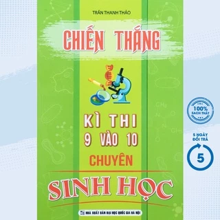 Sách - Chiến Thắng Kì Thi 9 Vào 10 Chuyên Sinh Học - KV