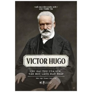 Sách - Victor Hugo – Cây đại thụ của nền văn học lãng mạn Pháp (kể chuyện cuộc đời các thiên tài) - Tân Việt