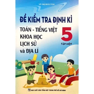 Sách - Đề Kiểm Tra Định Kì Toán - Tiếng Việt Khoa Học Lịch Sử Và Địa Lí Lớp 5 - Tập 1