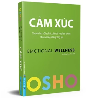 Sách - OSHO Cảm Xúc ( Chuyển Hóa Nỗi Sợ Hãi, Giận Dữ Và Ghen Tuông Thành Năng Lượng Sáng Tạo )