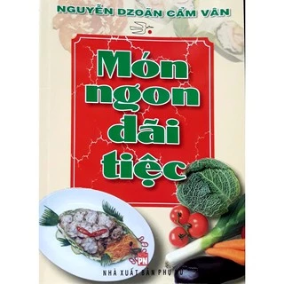 Sách Món Ngon Đãi Tiệc Nguyễn Dzoãn Cẩm Vân