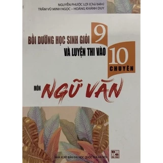 Sách - Bồi dưỡng học sinh giỏi 9 và luyện thi vào 10 chuyên Môn Ngữ Văn