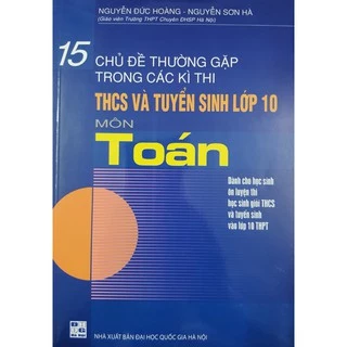 Sách - 15 Chủ đề thường gặp trong các kì thi THCS và tuyển sinh lớp 10 môn Toán