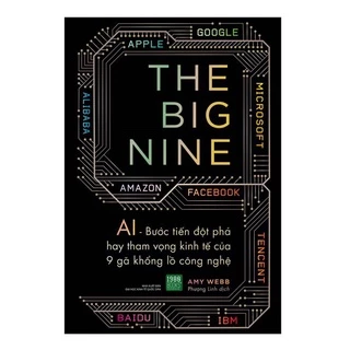 Sách - The Big Nine - AI Bước tiến đột phá hay tham vọng kinh tế của 9 gã khổng lồ công nghệ