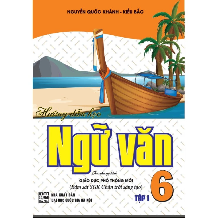 SÁCH - Hướng dẫn học Ngữ Văn 6- Tập 1 - ( Theo chương trình giáo dục phổ thông mới -Bám sát SGK Chân trời sáng tạo )