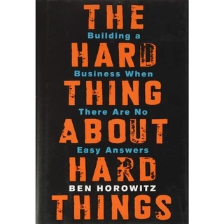 Sách - The Hard Thing About Hard Things: Building a Business When There Are No E by Ben Horowitz (US edition, hardcover)