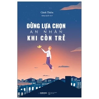 Sách Đừng Lựa Chọn An Nhàn Khi Còn Trẻ Tái Bản 2021 8935325001826