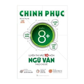 Sách Chinh phục luyện thi vào 10 môn Ngữ Văn theo chủ đề - MGB