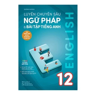 Sách - Luyện Chuyên Sâu Ngữ Pháp Và Bài Tập Tiếng Anh 12 (Theo Chương Trình Mới Của Bộ Giáo Dục Và Đào Tạo)