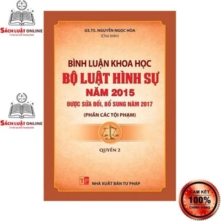 Sách - Bình luận khoa học Bộ luật hình sự năm 2015 được SĐ,BS năm 2017 ( Phần các tội phạm) - Quyển 2