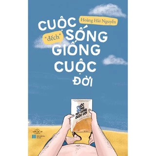 Sách - Cuộc Sống "Đếch" Giống Cuộc Đời