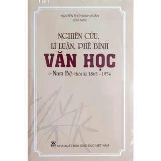 Sách - Nghiên cứu, lí luận, phê bình Văn Học ở Nam Bộ thời kì 1865 - 1954